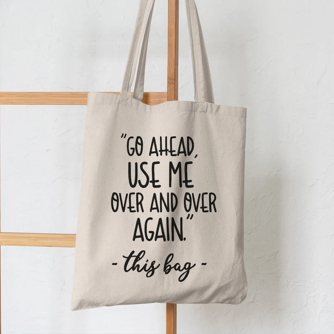 Go Ahead Use Me Over and Over Again - Tote Bag